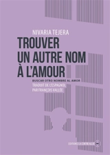 Trouver un autre nom à l'amour. Buscar otro nombre al amor - Nivaria Tejera