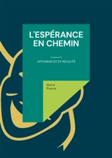 L'espérance en chemin : Apparences et réalité - Hervé Ponsot