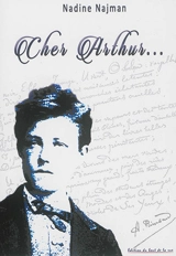 Cher Arthur... : Rimbaud dans son environnement familial, amical et socio-politique - Nadine Najman