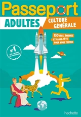 Passeport adultes : culture générale : 130 jeux, énigmes et casse-tête pour vous tester - Agnès Gabrielli
