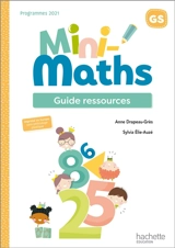 Mini-maths GS : guide ressources : programmes 2021 - Anne Drapeau-Grès