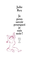 Je peux savoir pourquoi je suis noir ? - Julie Rey