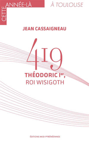 419 : Théodoric Ier, roi wisigoth - Jean Cassaigneau