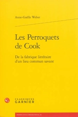 Les perroquets de Cook : de la fabrique littéraire d'un lieu commun savant - Anne-Gaëlle Weber