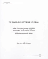 Du bord où se tient l'oiseau : atelier d'écritures-lectures 2015-2018, bibliothèque populaire de Lajoux : dans la vie de la littérature