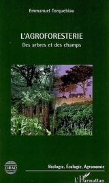 L'agroforesterie : des arbres et des champs - Emmanuel Torquebiau