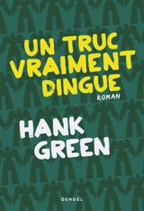 Un truc vraiment dingue - Hank Green