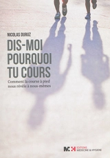 Dis-moi pourquoi tu cours : comment la course à pied nous révèle à nous-mêmes - Nicolas Duruz