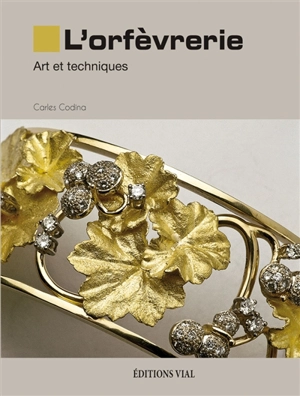 L'orfèvrerie : art et techniques - Carles Codina