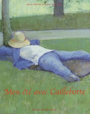 Mon été avec Caillebotte - Pierre Wittmer