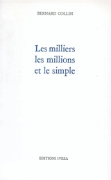 Les milliers, les millions et le simple - Bernard Collin