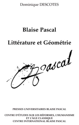 Blaise Pascal, littérature et géométrie - Dominique Descotes