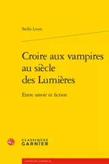 Croire aux vampires au siècle des lumières : entre savoir et fiction - Stella Louis