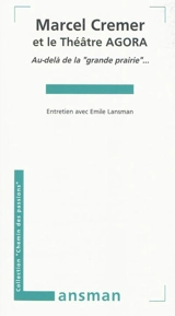 Marcel Cremer et le Théâtre Agora : au-delà de la grande prairie... - Marcel Cremer