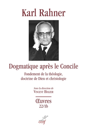 Oeuvres : édition critique autorisée. Vol. 22-1b. Dogmatique après le concile : fondement de la théologie, doctrine de Dieu et christologie : partie B et C - Karl Rahner