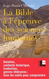 La Bible à l'épreuve des sciences humaines : introduction à l'analyse critique de la Bible hébraïque - Jean-Daniel Macchi