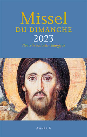 Missel du dimanche 2023 : année liturgique A, du 27 novembre 2022 au 26 novembre 2023 : nouvelle traduction liturgique