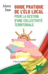 Guide pratique de l'élu local : pour la gestion d'une collectivité territoriale - Adama Diouf