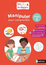 Maths en ateliers : manipuler pour comprendre : cycle 3, 2019 - Laurent Giauffret