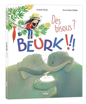 Des bisous ? : beurk !!! - Andrée Poulin