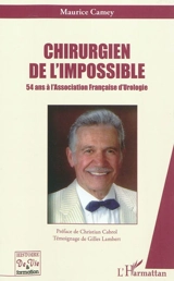 Chirurgien de l'impossible : 54 ans à l'Association française d'urologie - Maurice Camey