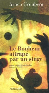 Le bonheur attrapé par un singe - Arnon Grunberg