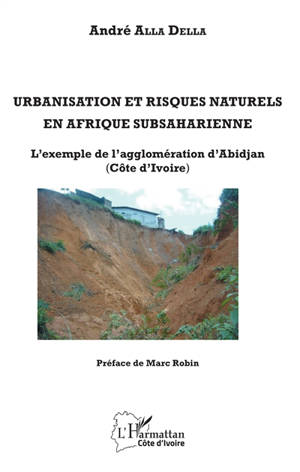 Urbanisation et risques naturels en Afrique subsaharienne : l'exemple de l'agglomération d'Abidjan (Côte d'Ivoire) - André Alla Della