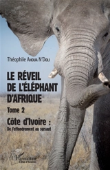 Le réveil de l'éléphant d'Afrique. Vol. 2. Côte d'Ivoire : de l'effondrement au sursaut - Théophile Ahoua N'Doli