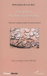 Côte d'Ivoire, du chaos à la renaissance : derniers assauts contre la souveraineté - Robert-Jonas Kouamé Bibli