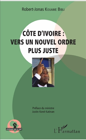 Côte d'Ivoire : vers un nouvel ordre plus juste - Robert-Jonas Kouamé Bibli