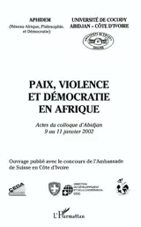 Paix, violence et démocratie en Afrique : actes du colloque d'Abidjan, 9 au 11 janvier 2002 - Réseau Afrique, philosophie et démocratie