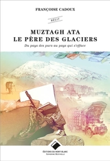 Muztagh Ata : le Père des glaciers : du pays des purs au pays qui s'efface - Françoise Cadoux