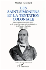 Les saint-simoniens et la tentation coloniale : les explorations africaines et le gouvernement néo-calédonien de Charles Guillain (1808-1875) - Michel Reuillard