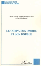 Le corps, son ombre et son double - Colette Méchin
