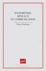 Sociométrie, réseaux et communication - Pierre Parlebas
