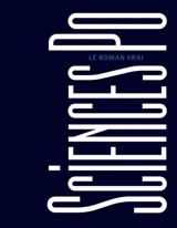 Science Po, le roman vrai - Marie Scot