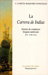 La carrera de Indias : histoire du commerce hispano-américain (XVIe-XVIIIe siècles) - Antonio García-Baquero González