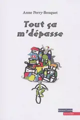 Tout ça m'dépasse - Anne Perry-Bouquet