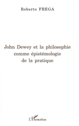 John Dewey et la philosophie comme épistémologie de la pratique - Roberto Frega