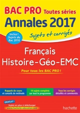 Français, histoire géo, EMC bac pro toutes séries : annales 2017 : sujets et corrigés - Michel Corlin