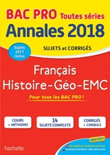 Français, histoire géo, EMC, bac pro toutes séries : annales 2018 : sujets et corrigés, sujets 2017 inclus - Michel Corlin