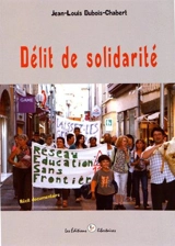 Délit de solidarité : récit documentaire - Jean-Louis Dubois-Chabert