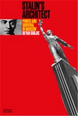 Stalin´s Architect Power and Survival in Moscow - Deyan Sudjic