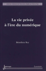La vie privée à l'ère du numérique - Bénédicte Rey