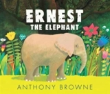 Ernest the Elephant - Browne, Anthony, Bartholin, Hanne