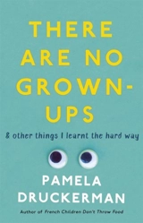 There Are No Grown-Ups - Pamela Druckerman