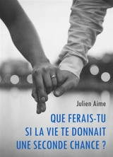 Que ferais-tu si la vie te donnait une seconde chance ? - Julien Aime