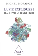 La vie expliquée ? : 50 ans après la double hélice - Michel Morange