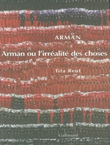 Arman ou l'irréalité des choses - Tita Reut