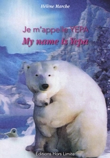 Je m'appelle Yepa : l'ourse polaire. My name is Yepa : the polar bear - Hélène Marche
